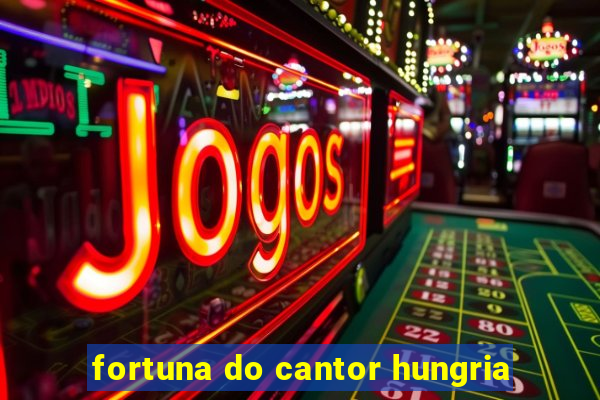 fortuna do cantor hungria